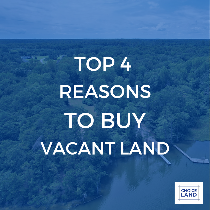Top 4 Reasons To Buy Vacant Land Choice Land