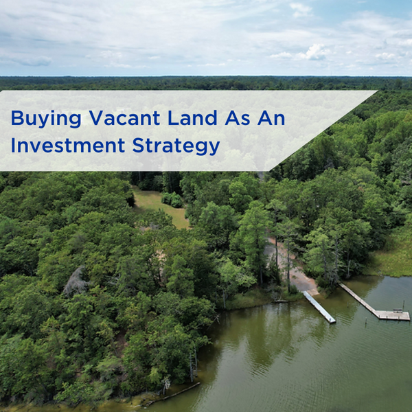 Buying Vacant Land As An Investment Strategy