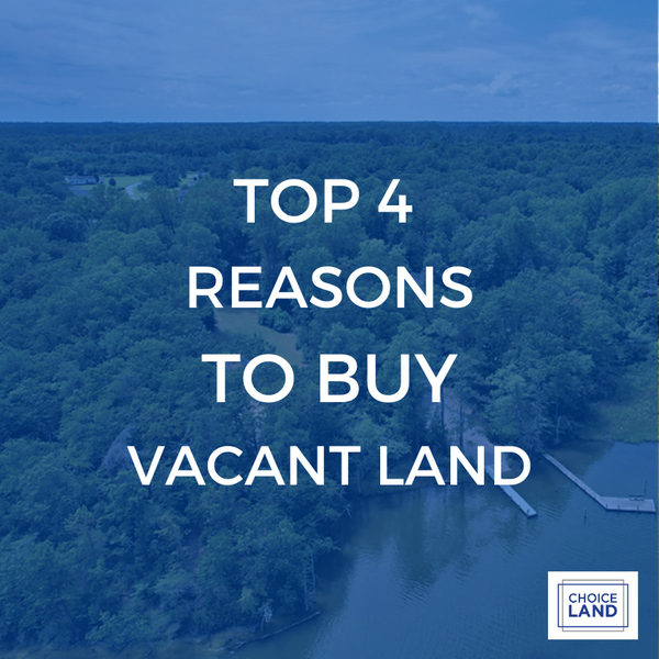 Top 4 Reasons To Buy Vacant Land