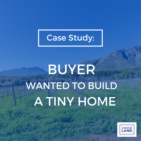 Case Study: Buyer Wanted To Build A Tiny Home