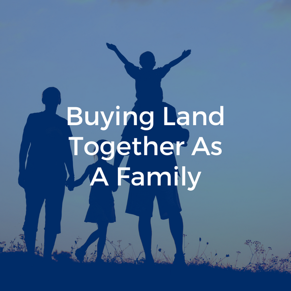 Buying Land Together As A Family