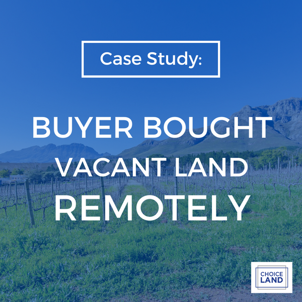 Case Study: Buyer Bought Vacant Land Remotely