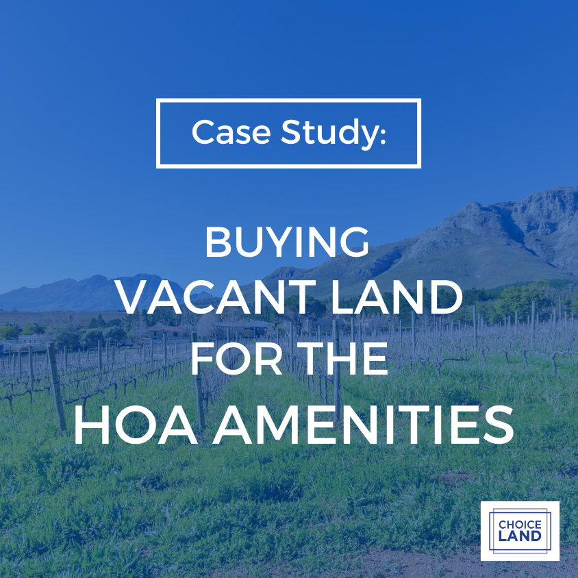 Case Study Buying Vacant Land For The HOA Amenities Choice Land